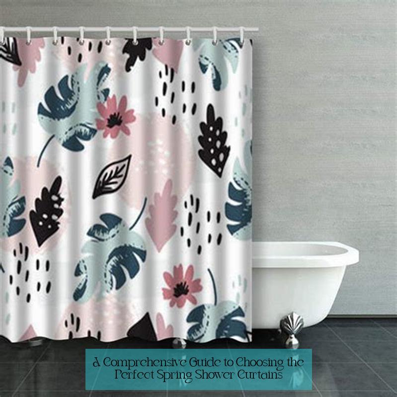 A Comprehensive Guide to Choosing the Perfect Spring Shower Curtains