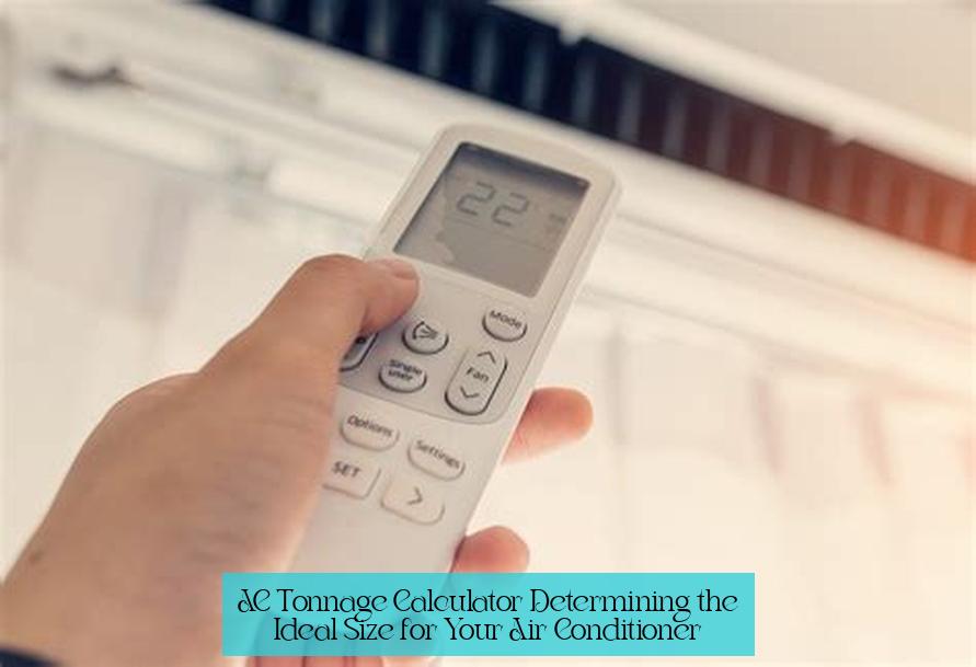 AC Tonnage Calculator: Determining the Ideal Size for Your Air Conditioner