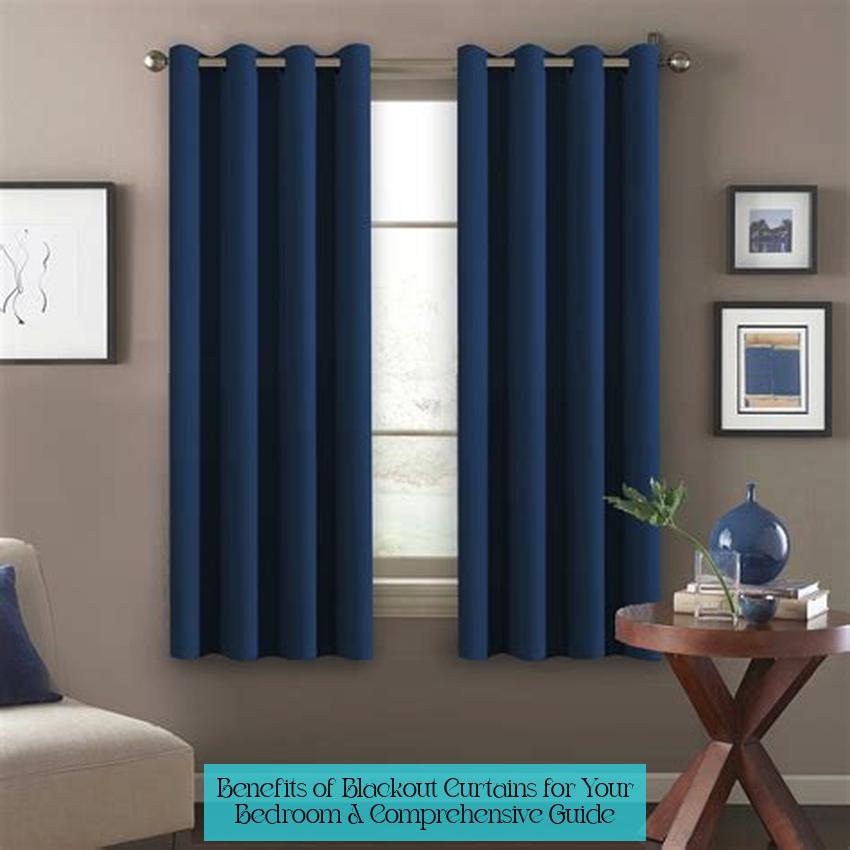 Benefits of Blackout Curtains for Your Bedroom: A Comprehensive Guide