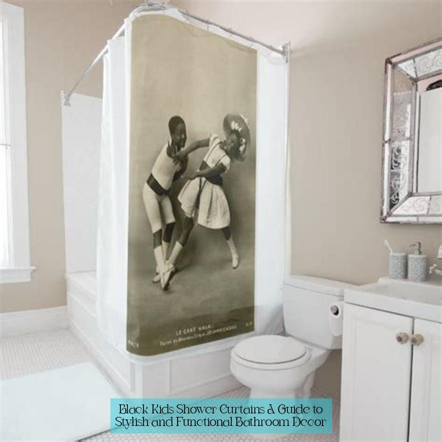 Black Kids Shower Curtains: A Guide to Stylish and Functional Bathroom Decor