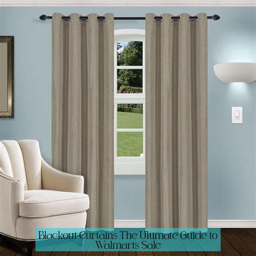 Blackout Curtains: The Ultimate Guide to Walmart's Sale