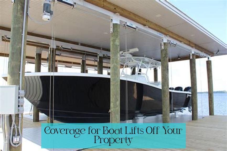 Coverage for Boat Lifts Off Your Property