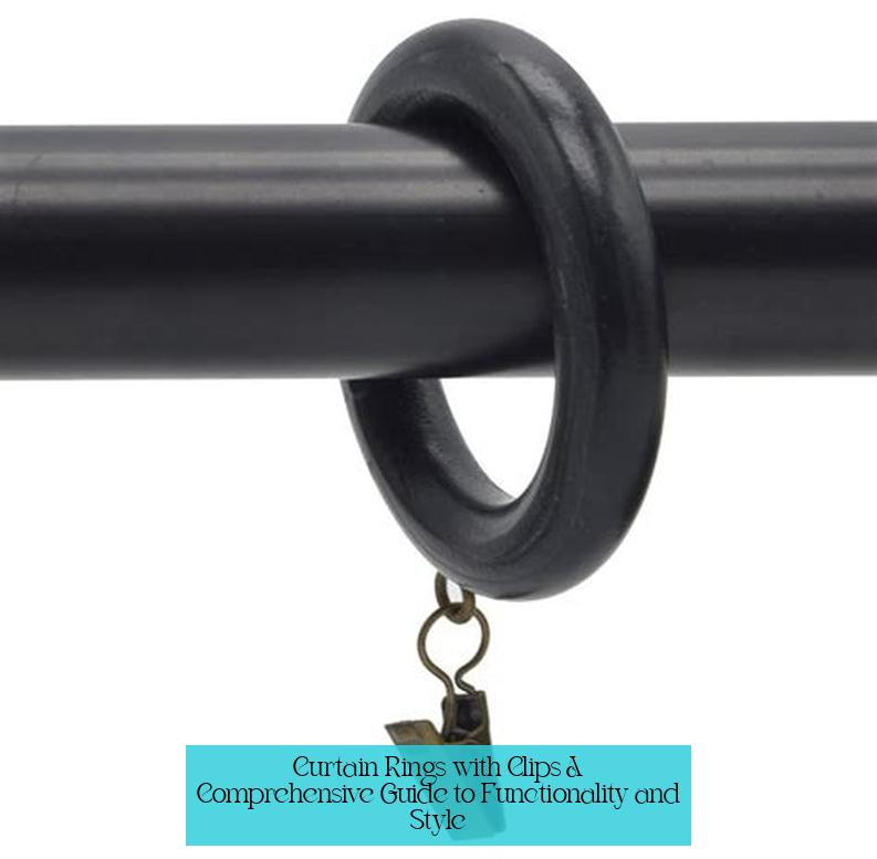 Curtain Rings with Clips: A Comprehensive Guide to Functionality and Style