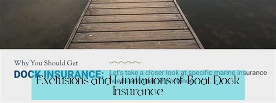 Exclusions and Limitations of Boat Dock Insurance