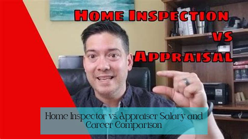Home Inspector vs. Appraiser: Salary and Career Comparison