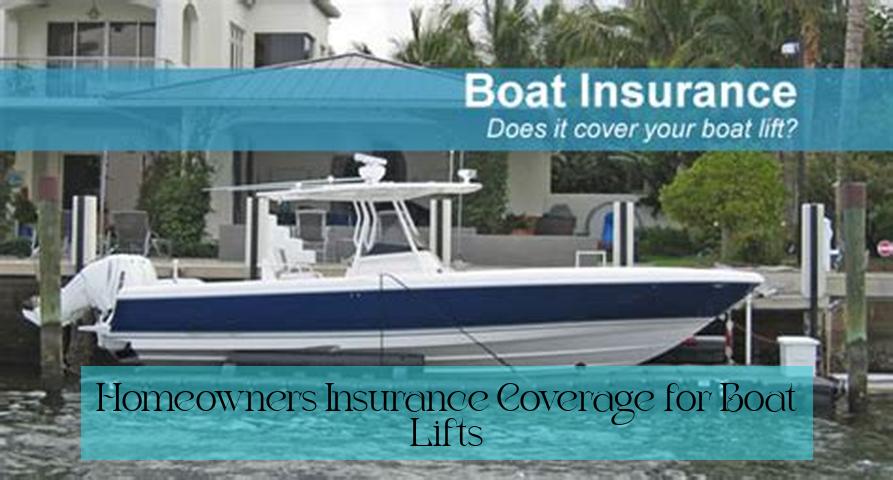 Homeowners Insurance Coverage for Boat Lifts