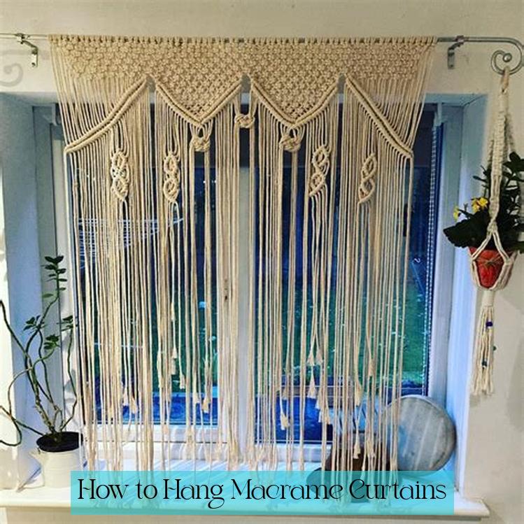 How to Hang Macrame Curtains
