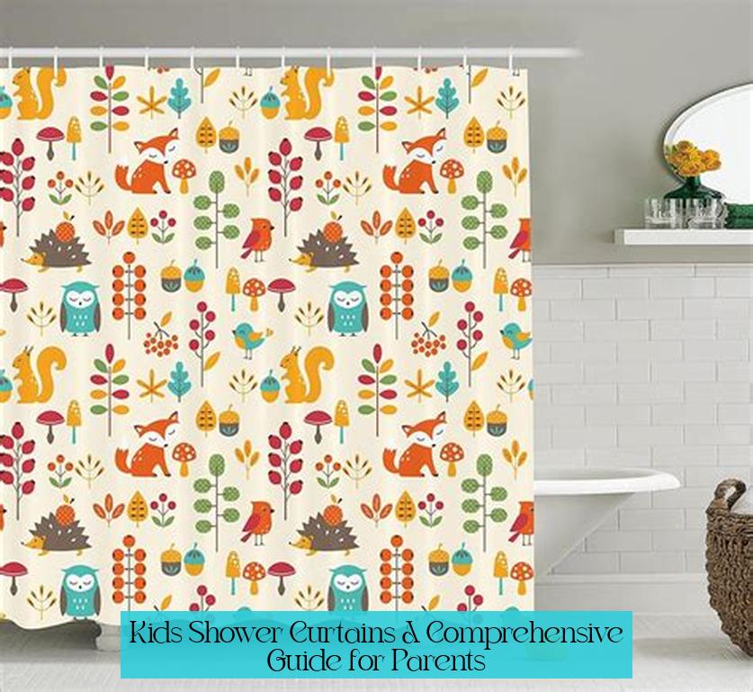 Kids' Shower Curtains: A Comprehensive Guide for Parents