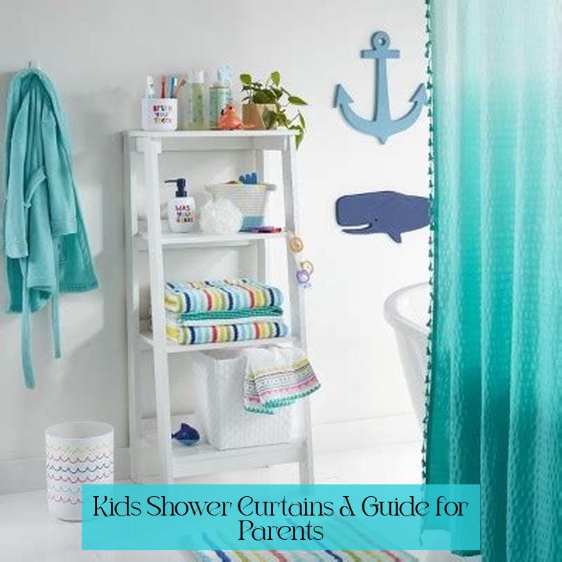 Kids' Shower Curtains: A Guide for Parents