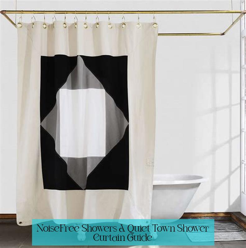 Noise-Free Showers: A Quiet Town Shower Curtain Guide