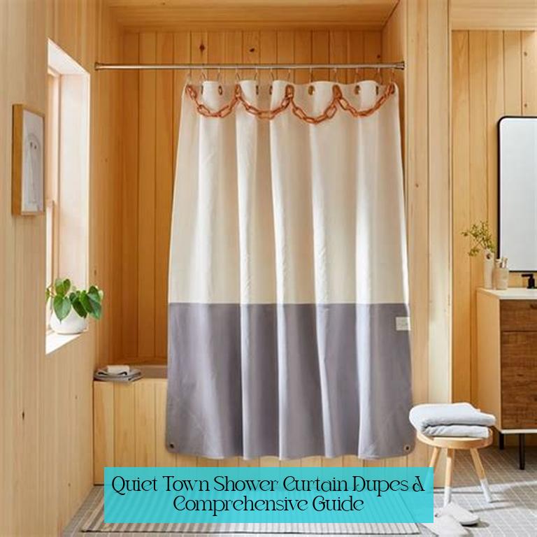 Quiet Town Shower Curtain Dupes: A Comprehensive Guide
