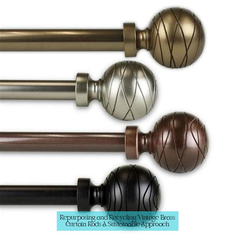 Repurposing and Recycling Vintage Brass Curtain Rods: A Sustainable Approach