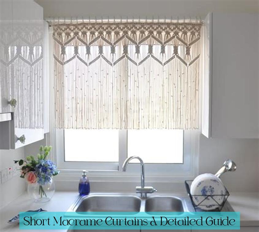 Short Macrame Curtains: A Detailed Guide