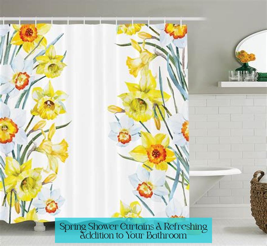 Spring Shower Curtains: A Refreshing Addition to Your Bathroom