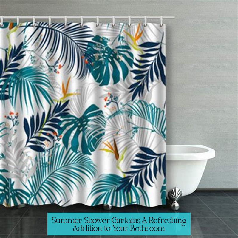 Summer Shower Curtains: A Refreshing Addition to Your Bathroom