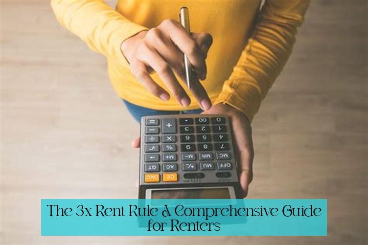 The 3x Rent Rule: A Comprehensive Guide for Renters