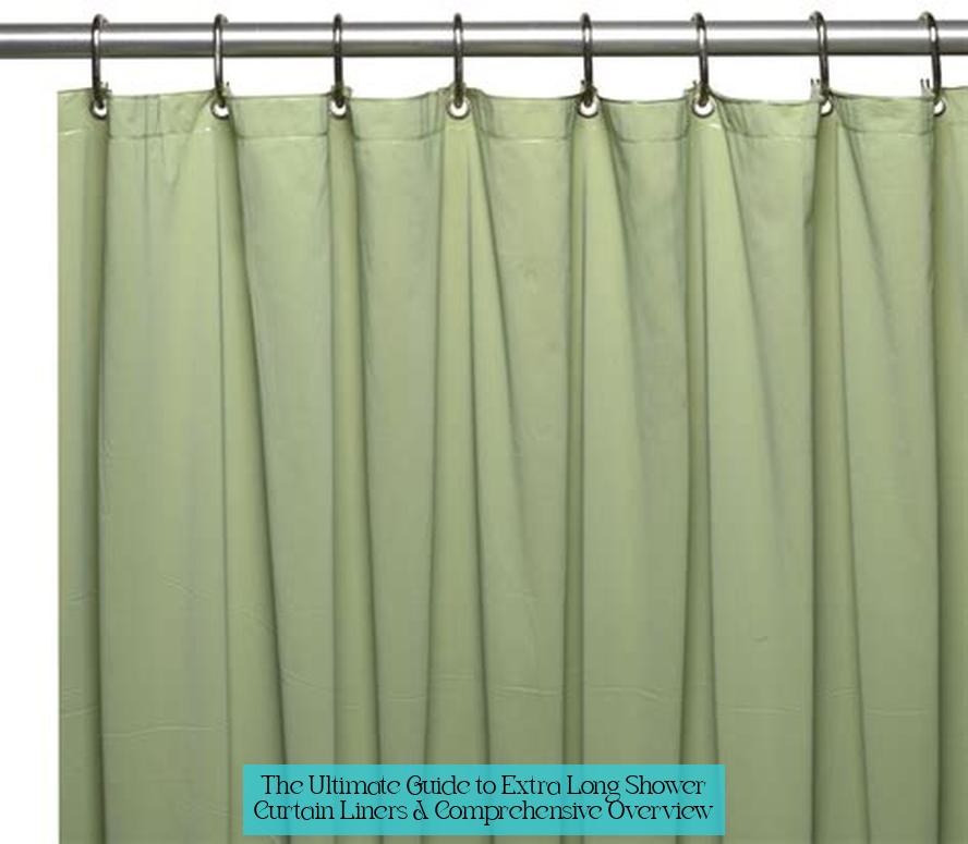 The Ultimate Guide to Extra Long Shower Curtain Liners: A Comprehensive Overview
