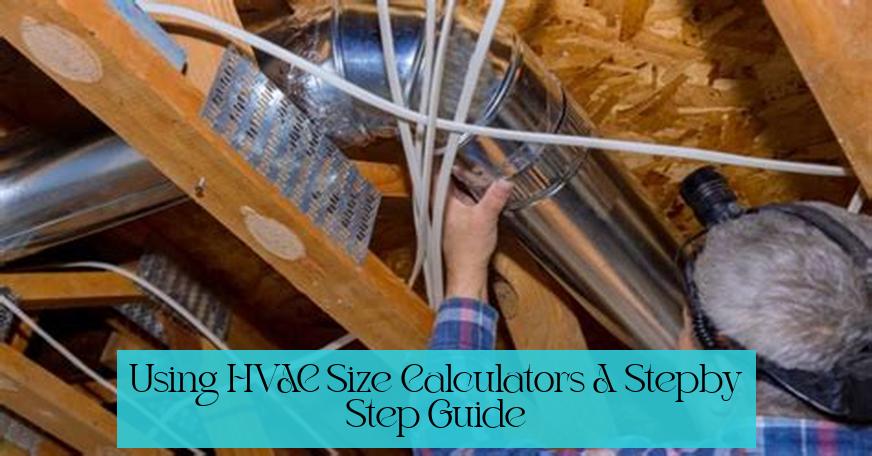 Using HVAC Size Calculators: A Step-by-Step Guide