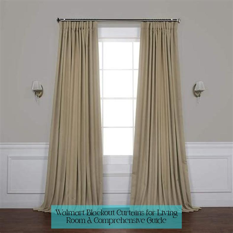 Walmart Blackout Curtains for Living Room: A Comprehensive Guide