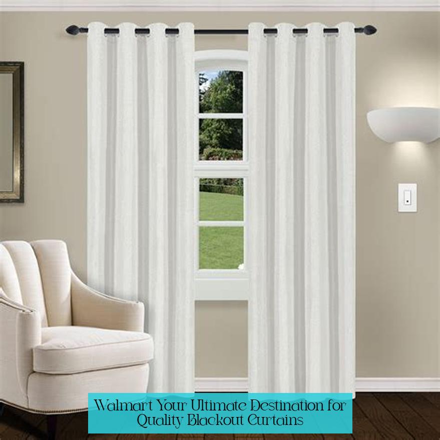 Walmart: Your Ultimate Destination for Quality Blackout Curtains