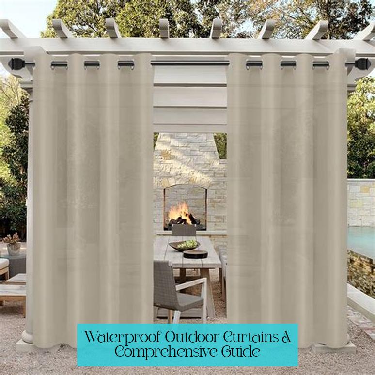 Waterproof Outdoor Curtains: A Comprehensive Guide