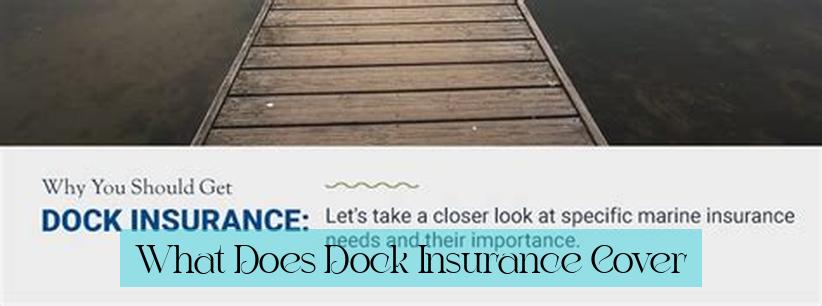 What Does Dock Insurance Cover?