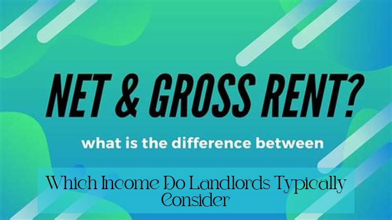 Which Income Do Landlords Typically Consider?