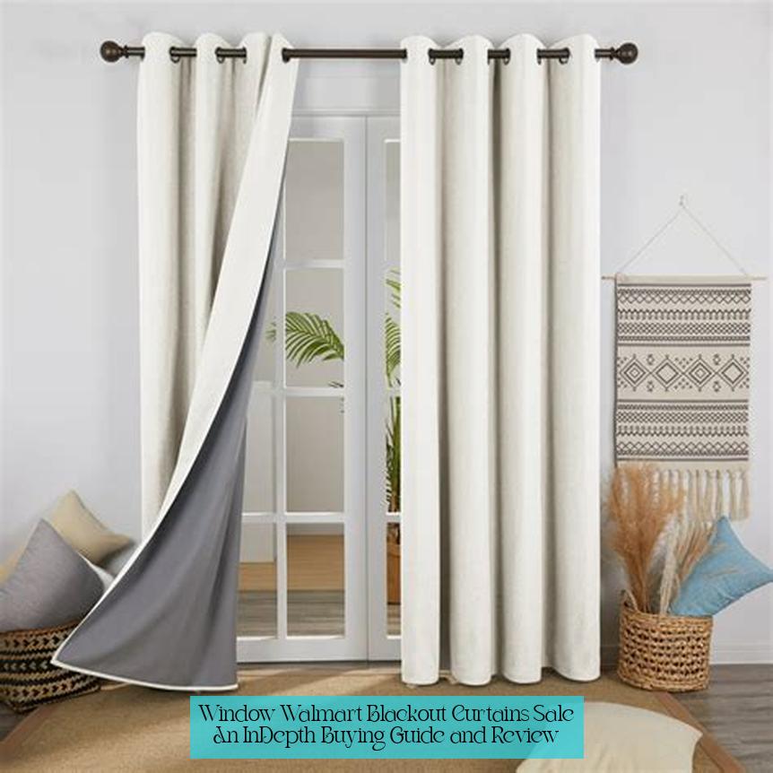 Window Walmart Blackout Curtains Sale: An In-Depth Buying Guide and Review